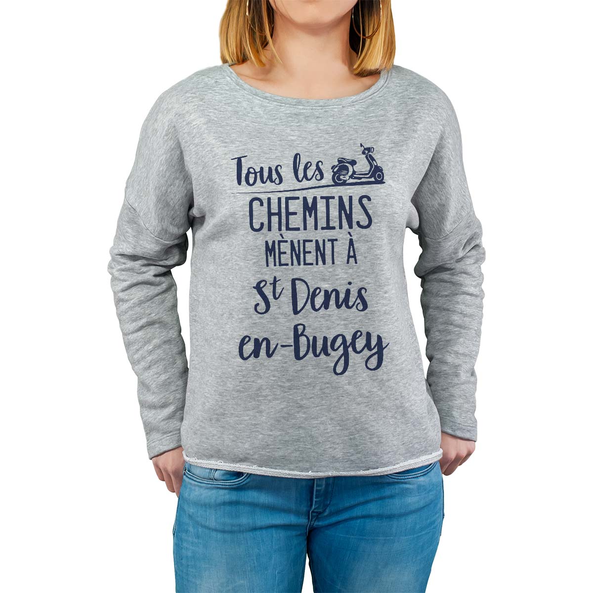 Sweat shirt gris pour femme avec le message personnalisé marine tous les chemins mènent à saint-denis-en-bugey