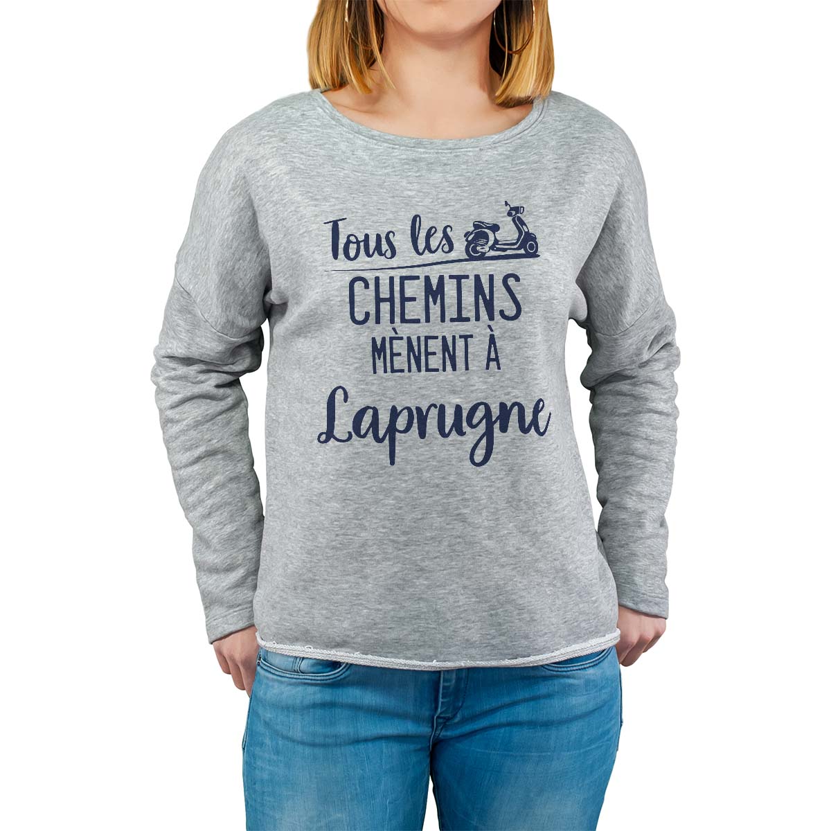 Sweat shirt gris pour femme avec le message personnalisé marine tous les chemins mènent à laprugne