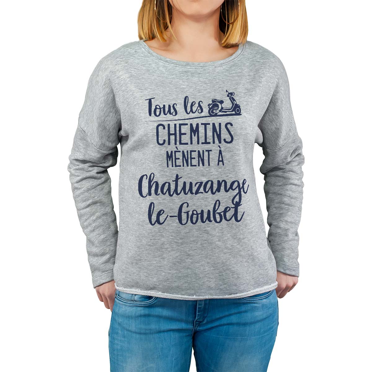 Sweat shirt gris pour femme avec le message personnalisé marine tous les chemins mènent à chatuzange-le-goubet