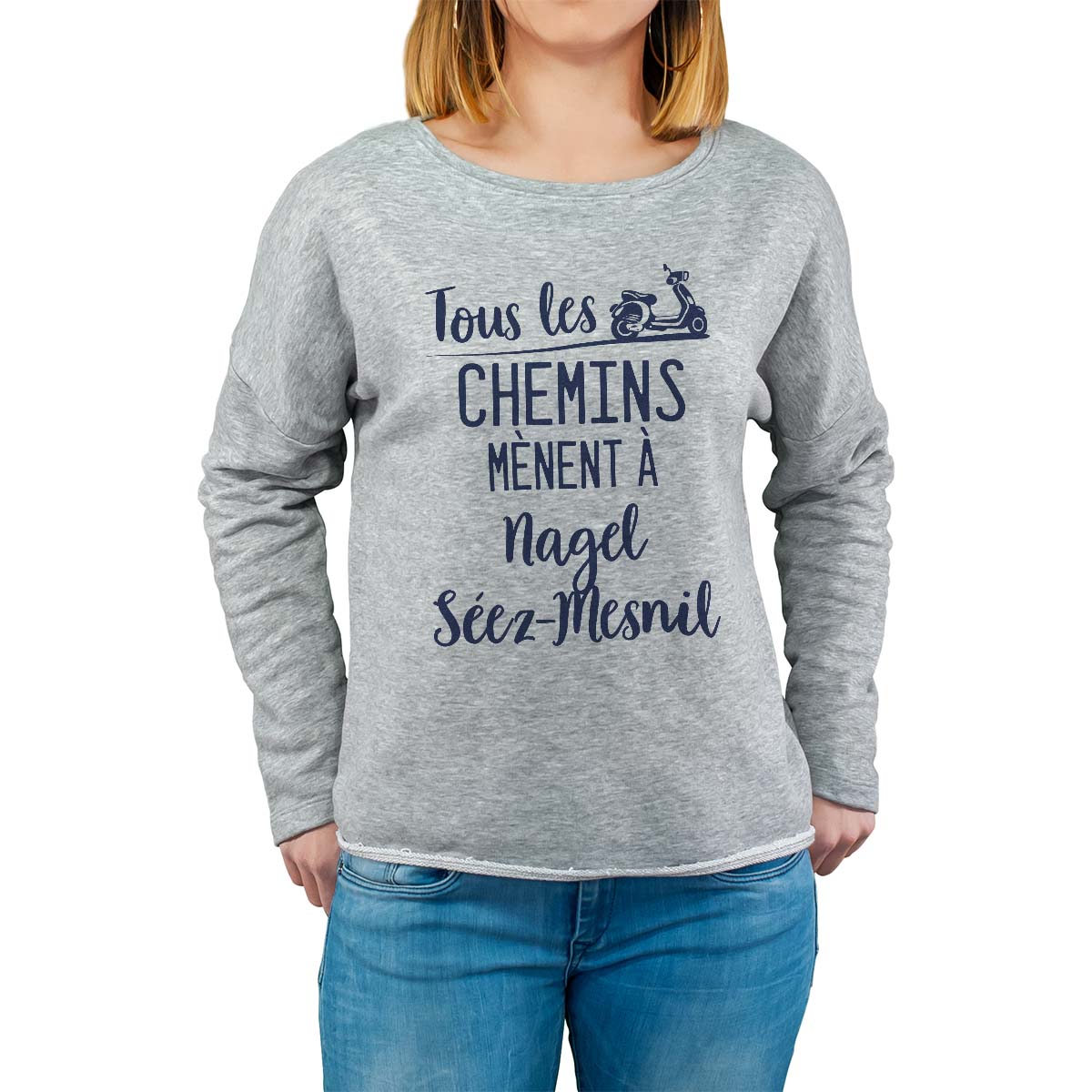 Sweat shirt gris pour femme avec le message personnalisé marine tous les chemins mènent à nagel-séez-mesnil