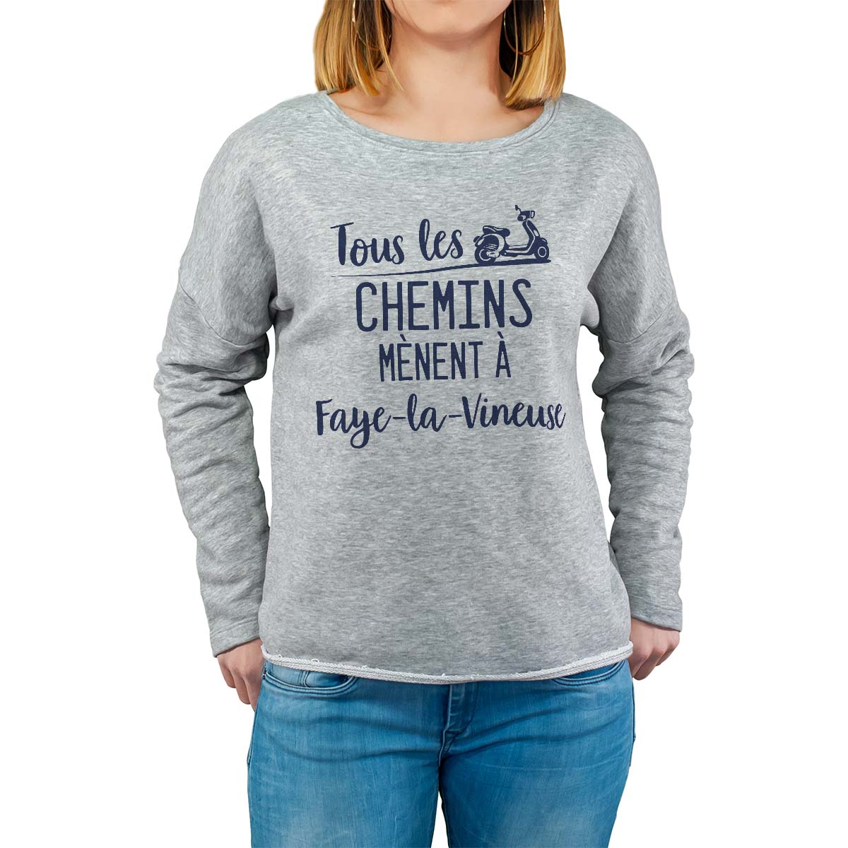 Sweat shirt gris pour femme avec le message personnalisé marine tous les chemins mènent à faye-la-vineuse