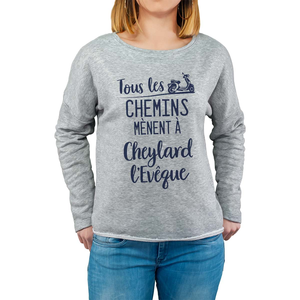 Sweat shirt gris pour femme avec le message personnalisé marine tous les chemins mènent à cheylard-l'evêque