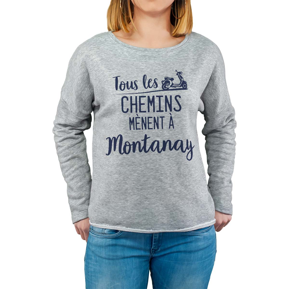 Sweat shirt gris pour femme avec le message personnalisé marine tous les chemins mènent à montanay