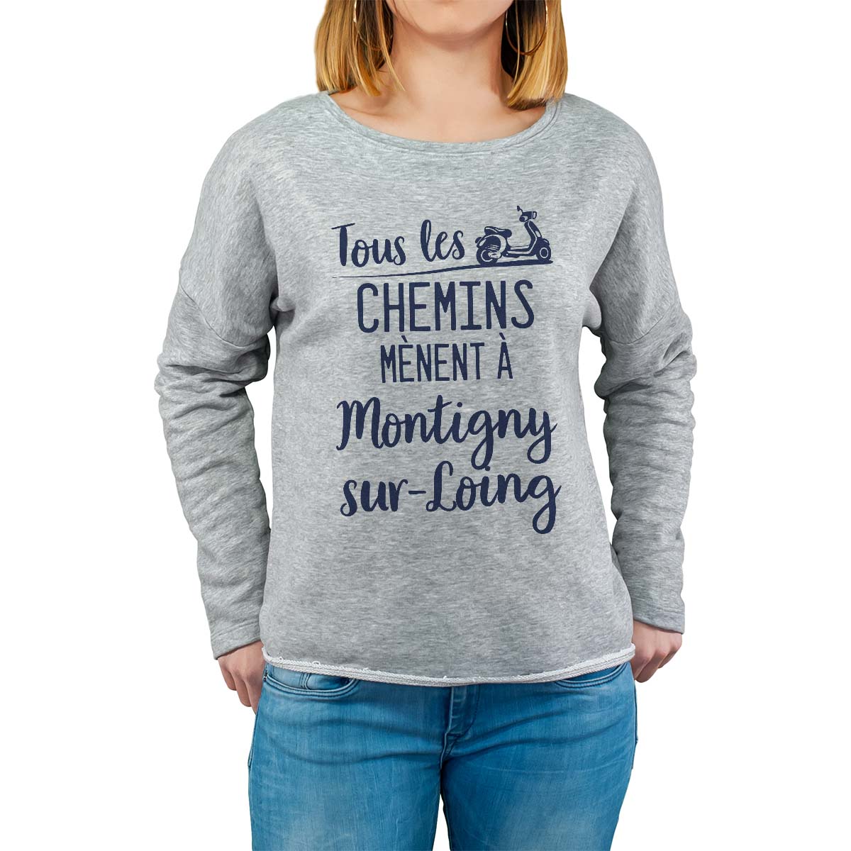 Sweat shirt gris pour femme avec le message personnalisé marine tous les chemins mènent à montigny-sur-loing